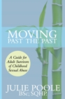 Moving Past the Past : A Guide for Adult Survivors of Childhood Sexual Abuse - Book
