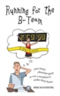 Running for the B-Team : One Man's Obsessive Quest to Run the Marathon in Under 3 Hours - Book
