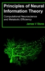 Principles of Neural Information Theory : Computational Neuroscience and Metabolic Efficiency - Book