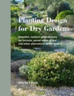 Planting Design for Dry Gardens : Beautiful, Resilient Groundcovers for Terraces, Paved Areas, Gravel and Other Alternatives to the Lawn - Book