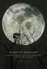 March by Moonlight : A Bomber Command Story of Ops and Evasion, Captivity and Friendship - Book