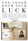 You Never Know Your Luck : Battle of Britain to the Great Escape: the Extraordinary Life of Keith 'Skeets' Ogilvie DFC - Book