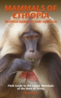 MAMMALS OF ETHIOPIA, ERITREA, DJIBOUTI AND SOMALIA : Field Guide to the Larger Mammals of the Horn of Africa - Book