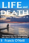 Life and Death - Making Sense of It : A Thought-provoking spiritual perspective on our lives - eBook
