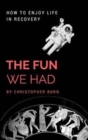 The Fun We Had : How to Enjoy Life in Recovery - Book