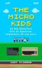The Micro Kids : An 80s Adventure with ZX Spectrum, Commodore 64 and More - Book