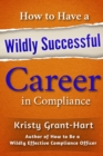 How to Have a Wildly Successful Career in Compliance - Book