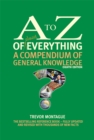 The A to Z of almost Everything : A Compendium of General Knowledge - Book