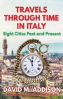Travels Through Time in Italy : Eight Cities Past and Present - Book
