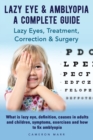 Lazy Eye & Amblyopia - A Complete Guide : Lazy Eyes, Treatment, Correction & Surgery - Book