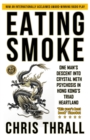 Eating Smoke : One Man's Descent into Crystal Meth Psychosis in Hong Kong's Triad Heartland - Book