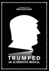 Trumped : An Alternative Musical - Book