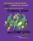 Dragons, Slime and Soggy Socks : Cool Poems to Inspire Positivity, Laughter and Discussion - Book