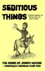 Seditious Things: the Songs of Joseph Mather : Sheffield'd Georgian Punk Poet - Book