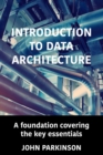 Introduction to Data Architecture : A foundation covering the key essentials - Book