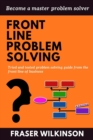 Front Line Problem Solving : Tried and Tested Problem Solving Guide from the Front Line of Business - Book