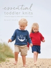 Essential Toddler Knits : 10 hand knit designs for children aged 6 months to 3 years - Book