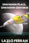 Unknown Place, Unknown Universe : The Worm Hole Colonies: Prelude to the Alien Invasion Thriller - Book