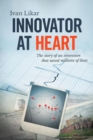 Innovator at Heart : The Story of an Invention that Saved Millions of Lives - Book