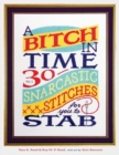 A Bitch In Time : 30 Snarcastic Stitches for You to Stab - Book