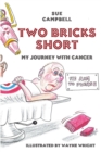 Two Bricks Short : My Journey with Cancer - Book