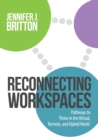 Reconnecting Workspaces : Pathways to Thrive in the Virtual, Remote, and Hybrid World - Book