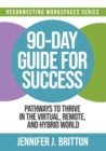 90-Day Guide for Success : Pathways to Thrive in the Virtual, Remote, and Hybrid World - Book