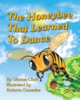 The Honeybee That Learned to Dance : A Children's Nature Picture Book, a Fun Honeybee Story That Kids Will Love; - Book