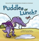 Puddles or Lunch? : The Little Dinosaur Who Stomps in Puddles - Book