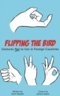 Flipping the Bird : Gestures Not to Use in Foreign Countries - Book