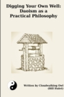 Digging Your Own Well : Daoism as a Practical Philosophy - Book