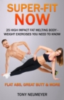 Super-Fit Now: 25 High Impact Fat Melting Body-Weight Exercises You Need To Know (Illustrated) : Flat Abs, Great butt & More! - eBook
