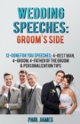 Wedding Speeches: Groom's Side: 12 Done For You Speeches : 4 - Best Man, 4 - Groom, 4 - Father of the Groom & Personalization Tips - eBook