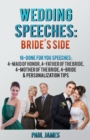 Wedding Speeches: Bride's Side: 16 Done For You Speeches : 4 - Maid of Honor, 4 - Father of the Bride, 4 - Mother of the Bride, 4 - Bride & Personalization Tips - eBook