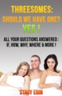 Threesomes: Should We Have One? YES!: All Your Questions Answered : If, How, Why, Where & More! - eBook