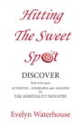 Hitting the Sweet Spot : How to Be More Authentic, Admirable and Amazing in the Hospitality Industry - Book