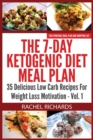 The 7-Day Ketogenic Diet Meal Plan : 35 Delicious Low Carb Recipes For Weight Loss Motivation - Volume 1 - Book