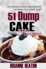 51 Dump Cake Recipes : Scrumptious Dump Cake Desserts To Satisfy Your Sweet Tooth - Book