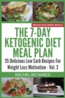The 7-Day Ketogenic Diet Meal Plan : 35 Delicious Low Carb Recipes For Weight Loss Motivation - Volume 3 - Book