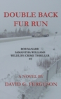 Double Back Fur Run : Rob McNabb & Samantha Williams Wildlife Crime Thriller #3 - Book