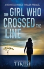 The Girl Who Crossed the Line : All she wanted was to belong. Then, she committed an unforgivable crime... - Book