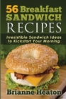 56 Breakfast Sandwich Recipes : Irresistible Sandwich Ideas to Kickstart Your Morning - Book