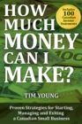 How Much Money Can I Make? : Proven Strategies for Starting, Managing and Exiting a Canadian Small Business - eBook