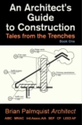 An Architect's Guide to Construction : Tales from the Trenches Book 1 - eBook