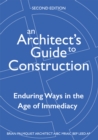 An Architect's Guide to Construction-Second Edition : Enduring Ways in the Age of Immediacy - eBook