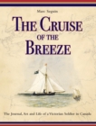The Cruise of the Breeze : The Journal, Art and Life of a Victorian Soldier in Canada - Book