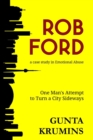 Rob Ford : A Case Study in Emotional Abuse: One Man's Attempt to Turn a City Sideways - Book