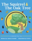 The Squirrel and the Oak Tree : A Canadian Folk Tale about Trust, Openness and Developing Friendships with People Who Are Different. - Book