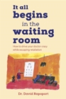 It All Begins in the Waiting Room : How to drive your doctor crazy while escaping retaliation - eBook