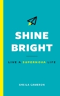 Shine Bright : Live A Supernova Life - Book